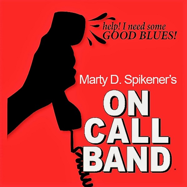 Marty D. Spikener’s On Call Band – Help! I Need Some Good Blues (2017)